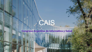 CAIS – Congreso Argentino de Informática y Salud (SADIO) Fecha: 4 al 7 de agosto – Pabellón Cero + Infinito, UBA