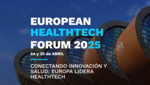 European HealthTech Forum 2025 Fecha: 24 y 25 de abril – Madrid, España