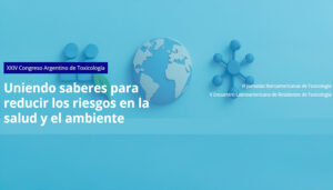 XXIV Congreso Argentino de Toxicología, VI Jornadas Iberoamericanas de Toxicología, V Encuentro Latinoamericano de Residentes de Toxicología