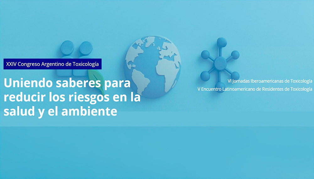 XXIV Congreso Argentino de Toxicología, VI Jornadas Iberoamericanas de Toxicología, V Encuentro Latinoamericano de Residentes de Toxicología